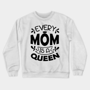 Every Mom Is A Queen Mothers Day Gift Crewneck Sweatshirt